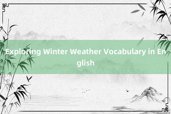 Exploring Winter Weather Vocabulary in English